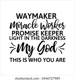 Way Maker Miracle Worker Promise Keeper Light In The Darkness My God This Is Who You Are svg