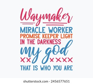 Way Maker Miracle Worker Promise Keeper Light In The Darkness My God That Is Who You Are svg