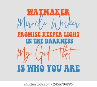 Way Maker Miracle Worker Promise Keeper Light In The Darkness My God That Is Who You Are