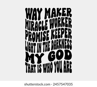 Way Maker Miracle Worker Promise Keeper Light In The Darkness My God That Is Who You Are, Christian design, Christian bundle, Christian T-shirt design, Christian quotes design