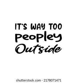 it's way too peopley outside black letter quote