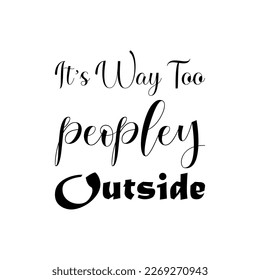 it's way too peopley outside black letter quote