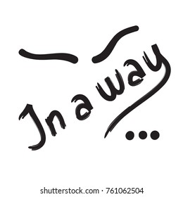 in a way quote lettering. Calligraphy inspiration graphic design typography element for print. Hand written postcard. Print for poster, t-shirt, bags, postcard, sweatshirt. Cute simple vector sign.