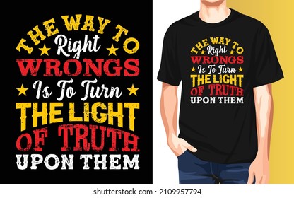 The way to right wrongs is to turn the light of truth upon them Black History Month typography t-shirt design.