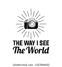 The way I see the world. Hipster photograph emblem. Monochrome graphic style. Badge with photo camera. Abstract design hand drawn vector illustration. Hand drawn lettering design - Vector EPS 10