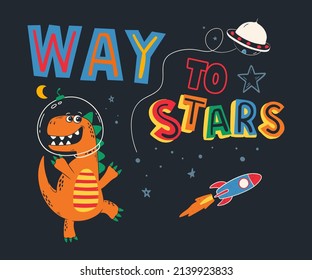 Way to stars dinosaur in space design for kids t-shirt and prints. cartoon vector illustration