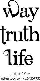 Way, Truth, Life, Bible Verse Design, Typography for print or use as poster, card, flyer or T Shirt