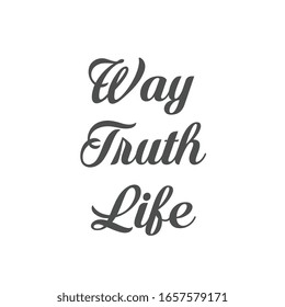 Way, Truth, Life, Christian faith, typography for print or use as poster, card, flyer or T shirt