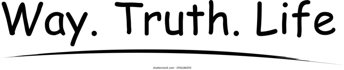 Way, Truth, Life, Christian Quote for print or use as poster, card, flyer or T Shirt