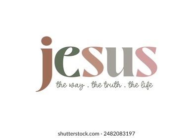 The Way The Truth The Life, Christian Quote Typography T shirt Design