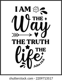 I am the way the truth the life. Christian Sayings and Bible Verse. Christian Quotes Hand Lettering Scripture Quote. Best For Christian Poster, T shirt, Banner, Wall Art, Print Media