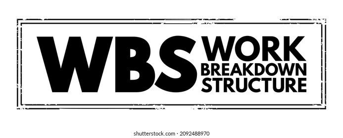 WBS Work Breakdown Structure - deliverable-oriented breakdown of a project into smaller components, acronym text stamp