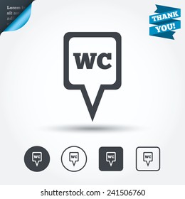 WC Toilet sign icon. Restroom or lavatory map pointer symbol. Circle and square buttons. Flat design set. Thank you ribbon. Vector
