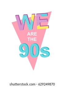 We are the 90s - poster in memphis style.