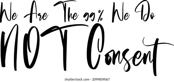 We Are The 99% We do NOT Consent Alphabetical Text
