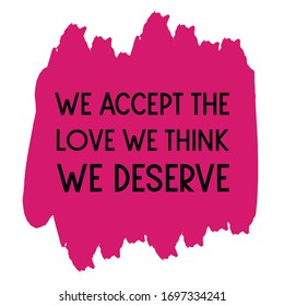 We accept the love we think we deserve Vector saying. White isolate