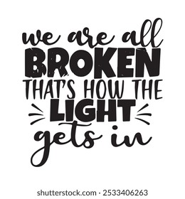 we are all broken that's how the light gets in background inspirational positive quotes, motivational, typography, lettering design