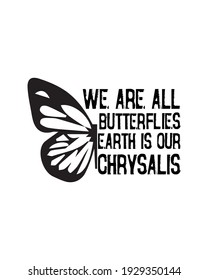 We are all butterflies earth is our chrysalis. Hand drawn typography poster design. Premium Vector.