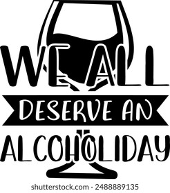 We all deserve an alcoholiday vector. Decorative inscription