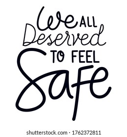 We all deserve to feel safe lettering design of Protest justice and racism theme Vector illustration