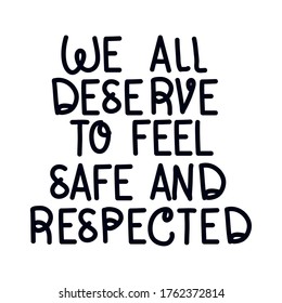 We all deserve to feel safe and respected lettering design of Protest justice and racism theme Vector illustration