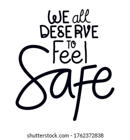 We all deserve to feel safe lettering design of Protest justice and racism theme Vector illustration
