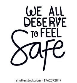 We all deserve to feel safe lettering design of Protest justice and racism theme Vector illustration