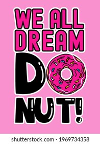 WE ALL DREAM OF DONUT