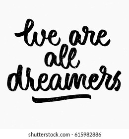 We are all dreamers quote. Ink hand lettering. Modern brush calligraphy. Handwritten phrase. Inspiration graphic design typography element. Cute simple vector sign.