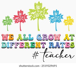 We All Grow At Different Rates Svg,Teaching Svg,Teacher Shirt,Teacher Quotes Svg,Kindergarten Teacher Svg,PreSchool Svg,Cut File,Silhouette,commercial use,Teacher Retro Shirt