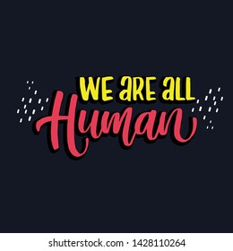 We are all human lettering quote.