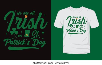 we are all Irish on St Patrick's day t-shirt