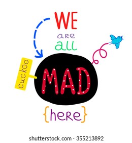 We are all mad here colorful poster on white background. Funny collage.