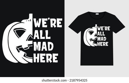 We are all mad here typography vector design for t shirt mug poster and print. 