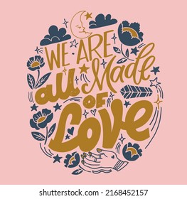 We are all made of love. Cute hand drawn motivation lettering postcard about life. Lettering poster art, t-shirt design.