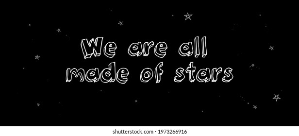 We are all made of stars. Doodle space for decorative design. Vector sketch illustration