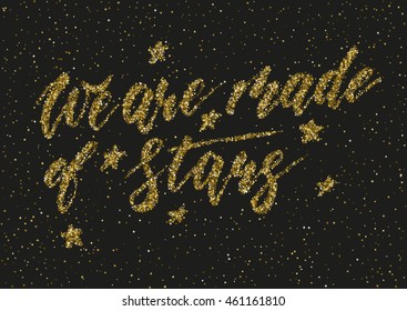 We are all made of stars - freehand ink hand drawn calligraphic design with golden glitter starry texture. Vector illustration.