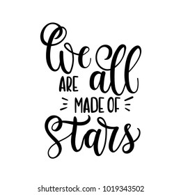 
We are all made of stars. Hand drawn vector calligraphy. Motivational and inspirational quote, print. 
