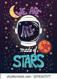 We are all made of stars, typography modern poster design with astronaut helmet and night sky, vector illustration