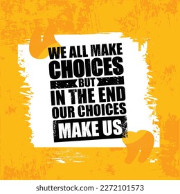 We All Make Choices But In The End Our Choices Make Us. Strong Workout Motivational Quote Poster Concept