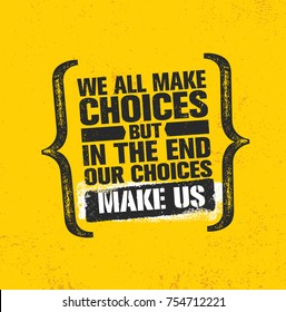 We All Make Choices But In The End Our Choices Make Us. Inspiring Creative Motivation Quote Poster Template. Vector Typography Banner Design Concept On Grunge Texture Rough Background