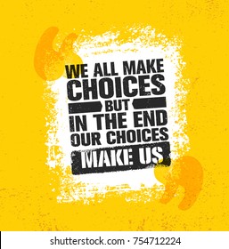 We All Make Choices But In The End Our Choices Make Us. Inspiring Creative Motivation Quote Poster Template. Vector Typography Banner Design Concept On Grunge Texture Rough Background