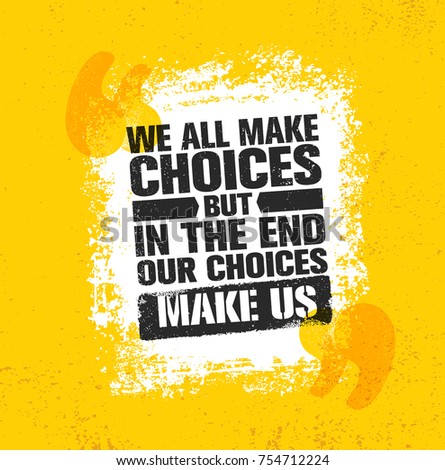 We All Make Choices But In The End Our Choices Make Us. Inspiring Creative Motivation Quote Poster Template. Vector Typography Banner Design Concept On Grunge Texture Rough Background