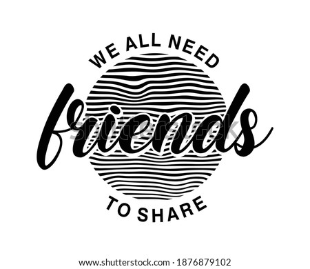 we all need friends to share typography design for print t shirt and more 