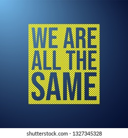 we are all the same . Life quote with modern background vector illustration