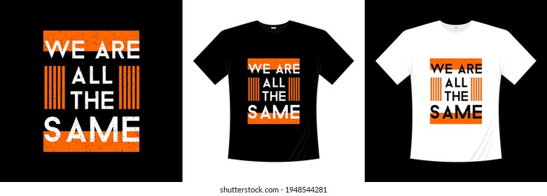 we are all the same typography t shirt design