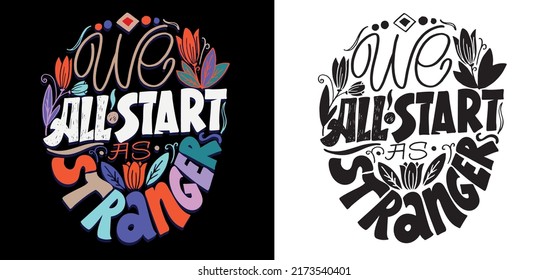 We all start as strangers. Motivation hand drawn doodle lettering postcard. Lettering art fot t-shirt design.