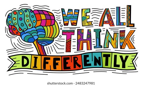 We all think differently. Creative hand-drawn lettering in a pop art style. Human minds and experiences diversity. Inclusive, understanding society. Vector illustration isolated on a white background