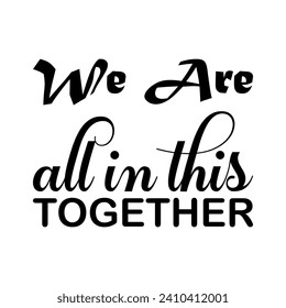 we are all in this together black letters quote