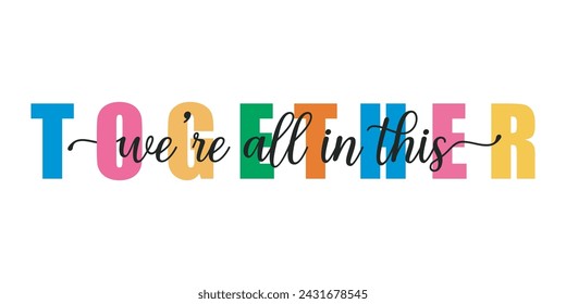 we are all in this together . colorful vector mixed typography banner with brush calligraphy	